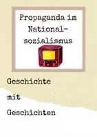 Vorschau - Arbeitsblätter - Geschichte mit Geschichten - Propaganda im Nationalsozialismus (inkl. Audio-Datei) - Deckblatt