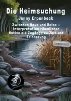 Vorschau - Unterrichtsreihen - 3. Die Heimsuchung: Zwischen Haus und Reise - Räumliche Motive als Zugänge zu Zeit und Erinnerung - Deckblatt