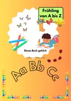 Vorschau - Arbeitsblätter - ABC Malbuch und erstes Vorlesen: Frühling von A - Z - Deckblatt