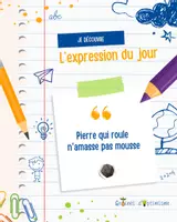 Aperçu - Apprentissages en autonomie - L’expression du jour - Pierre qui roule namasse pas mousse - Page de couverture
