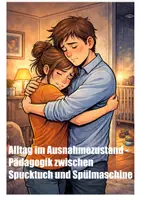 Vorschau - Arbeitsblätter - Alltag im Ausnahmezustand - Pädagogik zwischen Spucktuch und Spülmaschine (EF: Bindung, Erziehungsstile, Q1: Erikson) - Deckblatt