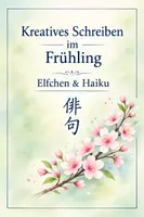 Vorschau - Arbeitsblätter - Kreatives Schreiben im Frühling: Elfchen und Haiku - Deckblatt
