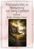 Vorschau - Stundenentwürfe - Heimsuchung Jenny Erpenbeck Motive – Erde, Wasser, Haus - Deckblatt