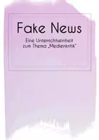 Vorschau - Unterrichtsreihen - Unterrichtseinheit Medienkritik (Fake News) I editierbar - Deckblatt