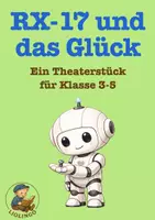 Vorschau - Text - RX-17 sucht das Glück – Ein berührendes Theaterstück für Grundschule & Klasse 5 - Deckblatt