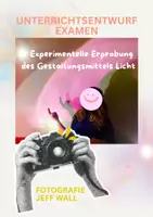 Vorschau - Stundenentwürfe - Jeff Wall Unterrichtsentwurf Examen – Experimentelle Erprobung Gestaltungsmittel Licht - Deckblatt