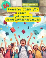 Vorschau - Anderer Materialtyp - 24 kreative Ideen für den Schuljahresabschluss - Deckblatt