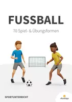 Vorschau - Unterrichtsreihen - Fußball: 70 Spiel- und Übungsformen für den Sportunterricht - Deckblatt