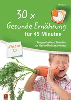 Vorschau - Stundenentwürfe - 30 x Gesunde Ernährung für 45 Minuten – Klasse 1/2: Ausgearbeitete Stunden zur Gesundheitserziehung - Deckblatt