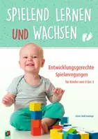 Vorschau - Spiele - Spielend lernen und wachsen – Entwicklungsgerechte Spielanregungen für Kinder von 0 bis 3 - Deckblatt