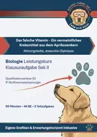 Vorschau - Klassenarbeiten - Biologie LK Klausuraufgabe Stoffwechselphysiologie (mit Erwartungshorizont) - „Das falsche Vitamin": Atmungskette & Hemmung der Cytochrom-c-Oxidase (Amygdalin/Cyanid) - Deckblatt