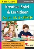 Vorschau - Arbeitsblätter - Kreative Spiel- und Lernideen 5-8 Jahre | Anfangsunterricht Vorschule Grundschule Klasse 1-3 | Feinmotorik, Wahrnehmung, Buchstaben, Zahlen, Raumlage, Formen, Kreativität - Deckblatt
