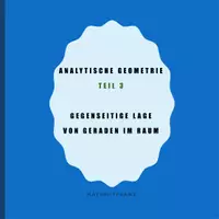 Vorschau - Präsentationen/Tafelbilder - Gegenseitige Lage von Geraden im Raum - Deckblatt