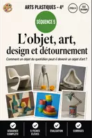 Aperçu - Feuilles d'exercices - Séquence 5 Arts Plastiques 4eme - L'objet devient œuvre : Art, design et détournement - Page de couverture