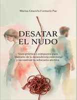 Vista previa - Para docentes: organización, planificación y formación - Desatar el nudo. Guía práctica y compasiva para liberarte de la dependencia emocional y reconstruir tu soberanía afectiva - Portada