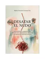 Vista previa - Para docentes: organización, planificación y formación - Desatar el nudo. Guía práctica y compasiva para liberarte de la dependencia emocional y reconstruir tu soberanía afectiva - página 1