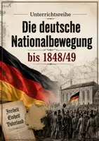 Vorschau - Unterrichtsreihen - Die deutsche Nationalbewegung 1848 - 1849 - Unterrichtsreihe zum Nationalstaatsgedanken - Deckblatt