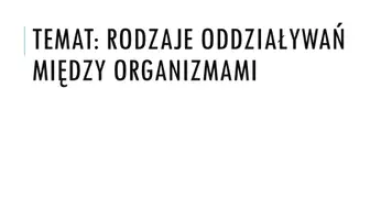 zapowiedź - Prezentacja - Rodzaje oddziaływań między organizmami - obwoluta