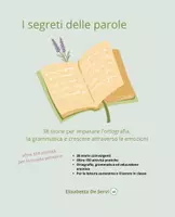anteprima - Altro tipo di materiale - I SEGRETI DELLE PAROLE percorso completo di ortografia per la classe 2ª e 3ª -38 storie, grammatica, emozioni e oltre 150 attività - Pagina di copertina
