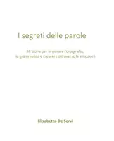 anteprima - Altro tipo di materiale - I SEGRETI DELLE PAROLE percorso completo di ortografia per la classe 2ª e 3ª -38 storie, grammatica, emozioni e oltre 150 attività - Pagina 1