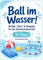 Vorschau - Spiele - 36 Ballspiele für den Schwimmunterricht – Wurfspiele, Zielspiele & Wasserball - Ideen ohne Spezialmaterial | Ball im Wasser! - Deckblatt