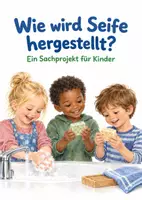 Vorschau - Arbeitsblätter - Wie wird Seife hergestellt? Sachprojekt für Kinder - Deckblatt