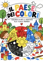 anteprima - Opere didattiche / Libri di testo - IL PAESE DEI COLORI – PERCORSO DI ARTE E CREATIVITÀ - Pagina di copertina
