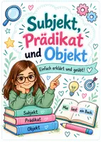 Vorschau - Arbeitsblätter - Subjekt, Prädikat und Objekt – kinderleicht erklärt! - Deckblatt