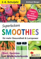 Vorschau - Lehrwerke/Schulbücher - Superleckere Smoothies – Obst-, Gemüse- und Wildkräuterkunde | Biologie Hauswirtschaft Grundschule Sekundarstufe Klasse 2–6 | Rezepte, Vitamine, gesunde Ernährung, Saisonkalender - Deckblatt