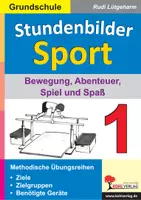 Vorschau - Stundenentwürfe - Stundenbilder Sport 1 – Grundschule: Bewegung, Abenteuer, Spiel und Spaß | Sport Grundschule Klasse 1-4 | Stundenbilder, Leichtathletik, Bewegungslandschaft, Abenteuerturnen, Sportunterricht - Deckblatt