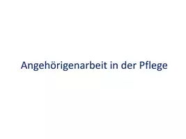 Vorschau - Präsentationen/Tafelbilder - Angehörigenarbeit in der Pflege - Präsentation - Deckblatt