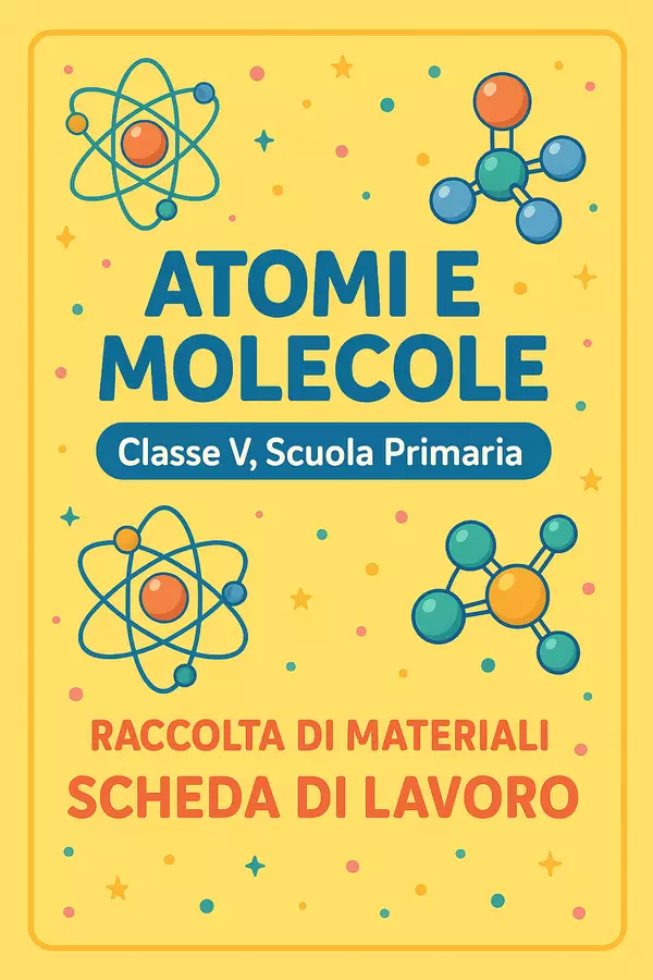 Raccolta di materiali: Atomi e molecole (schede di lavoro) Esercizi - Raccolta di materiali: Atomi e molecole (schede di lavoro) - Scienza Magica - Pagina di copertina