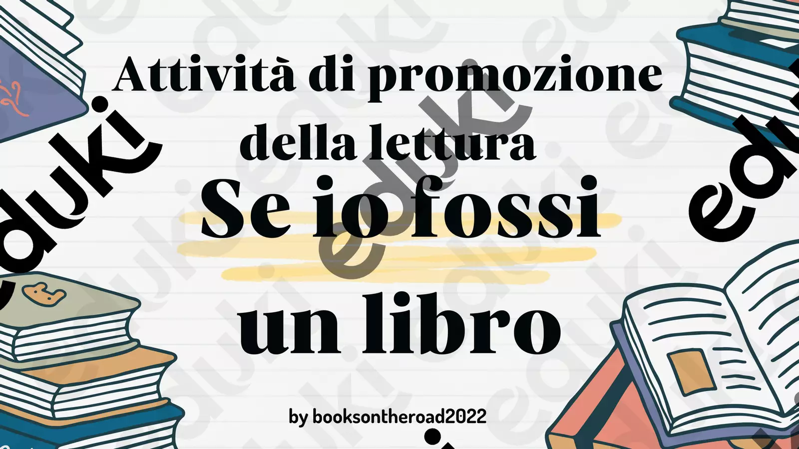 Attività di #promozione della lettura: Se io fossi un libro Giochi - Attività di #promozione della lettura: Se io fossi un libro - Booksontheroad2022 - Pagina di copertina