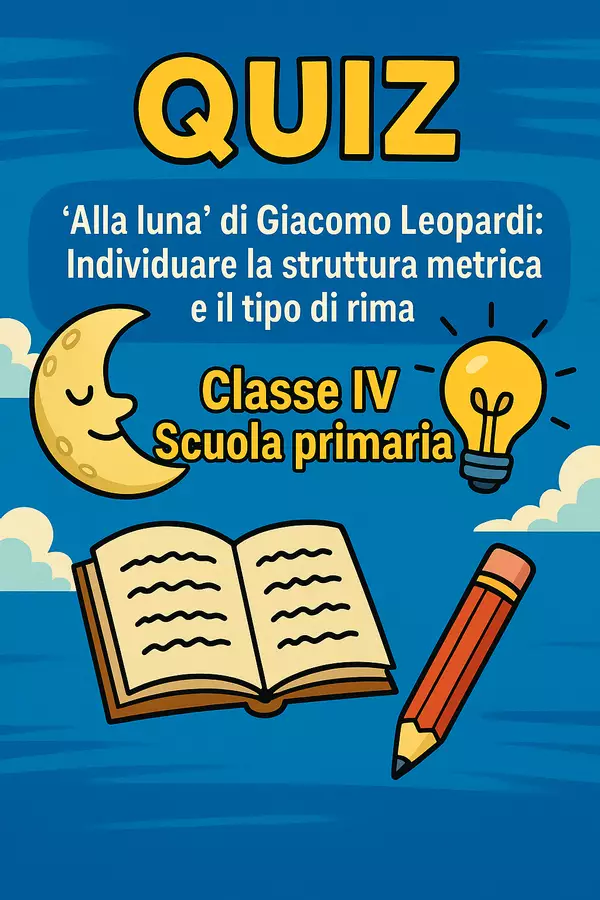 Quiz: Individuare la struttura metrica e il tipo di rima, Giacomo Leopardi "Alla luna" Quiz - Quiz: Individuare la struttura metrica e il tipo di rima, Giacomo Leopardi "Alla luna" - Maestra di Italiano - Pagina di copertina