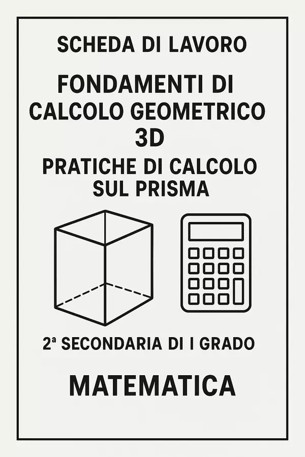 Fondamenti di Calcolo Geometrico 3D: Pratiche sul Prisma Esercizi - Fondamenti di Calcolo Geometrico 3D: Pratiche sul Prisma - Matematica Insieme - Pagina di copertina