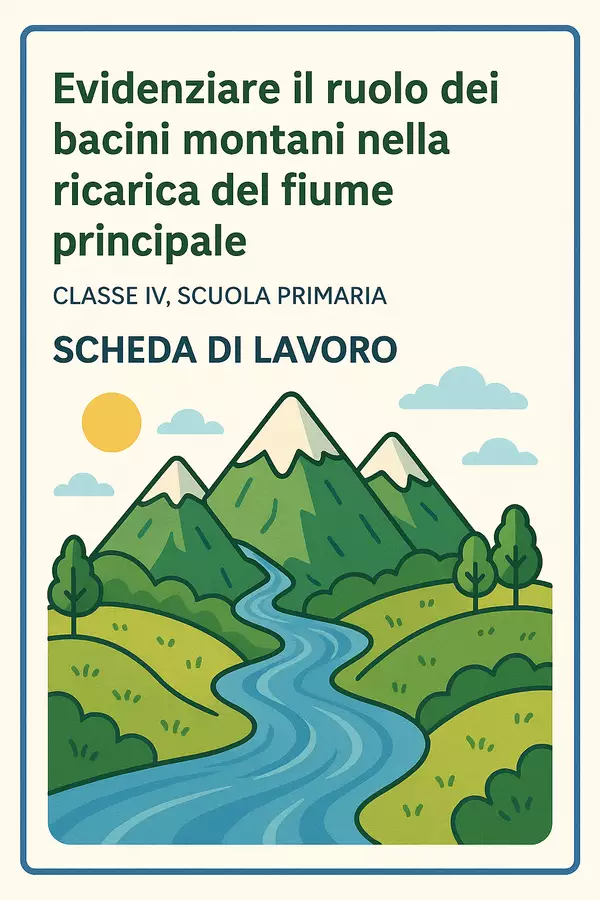 Evidenziare il ruolo dei bacini montani nella ricarica del fiume principale Esercizi - Evidenziare il ruolo dei bacini montani nella ricarica del fiume principale - Maestra Geo Giulia - Pagina di copertina