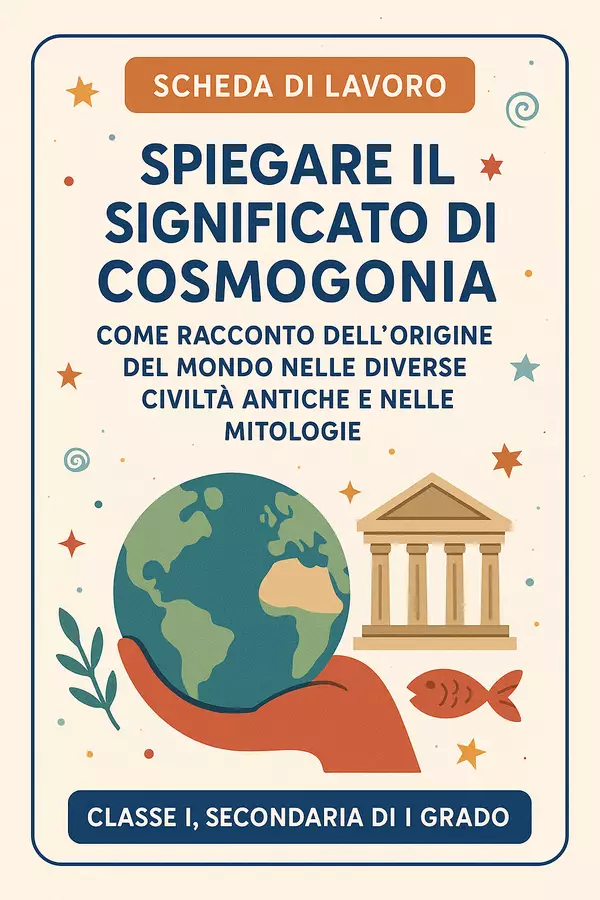 Spiegare il significato di cosmogonia come racconto dell’origine del mondo nelle diverse civiltà antiche e nelle mitologie Esercizi - Spiegare il significato di cosmogonia come racconto dell’origine del mondo nelle diverse civiltà antiche e nelle mitologie - Maestra di Italiano - Pagina di copertina