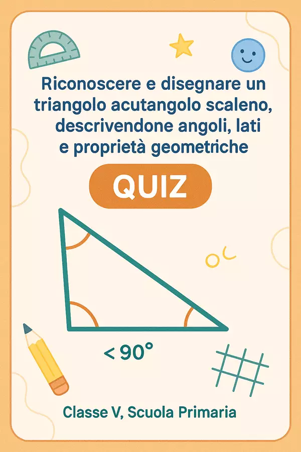 Quiz: Riconoscere e disegnare un triangolo acutangolo scaleno, descrivendone angoli, lati e proprietà geometriche Quiz - Quiz: Riconoscere e disegnare un triangolo acutangolo scaleno, descrivendone angoli, lati e proprietà geometriche - Matematica Insieme - Pagina di copertina