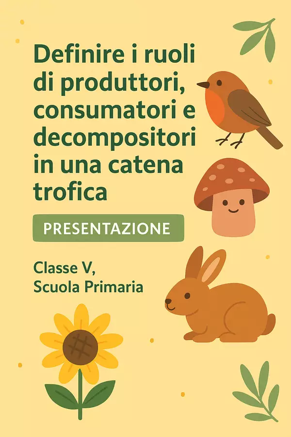 Definire i ruoli di produttori, consumatori e decompositori in una catena trofica Presentazioni / Lavagne - Definire i ruoli di produttori, consumatori e decompositori in una catena trofica - Scienza Magica - Pagina di copertina