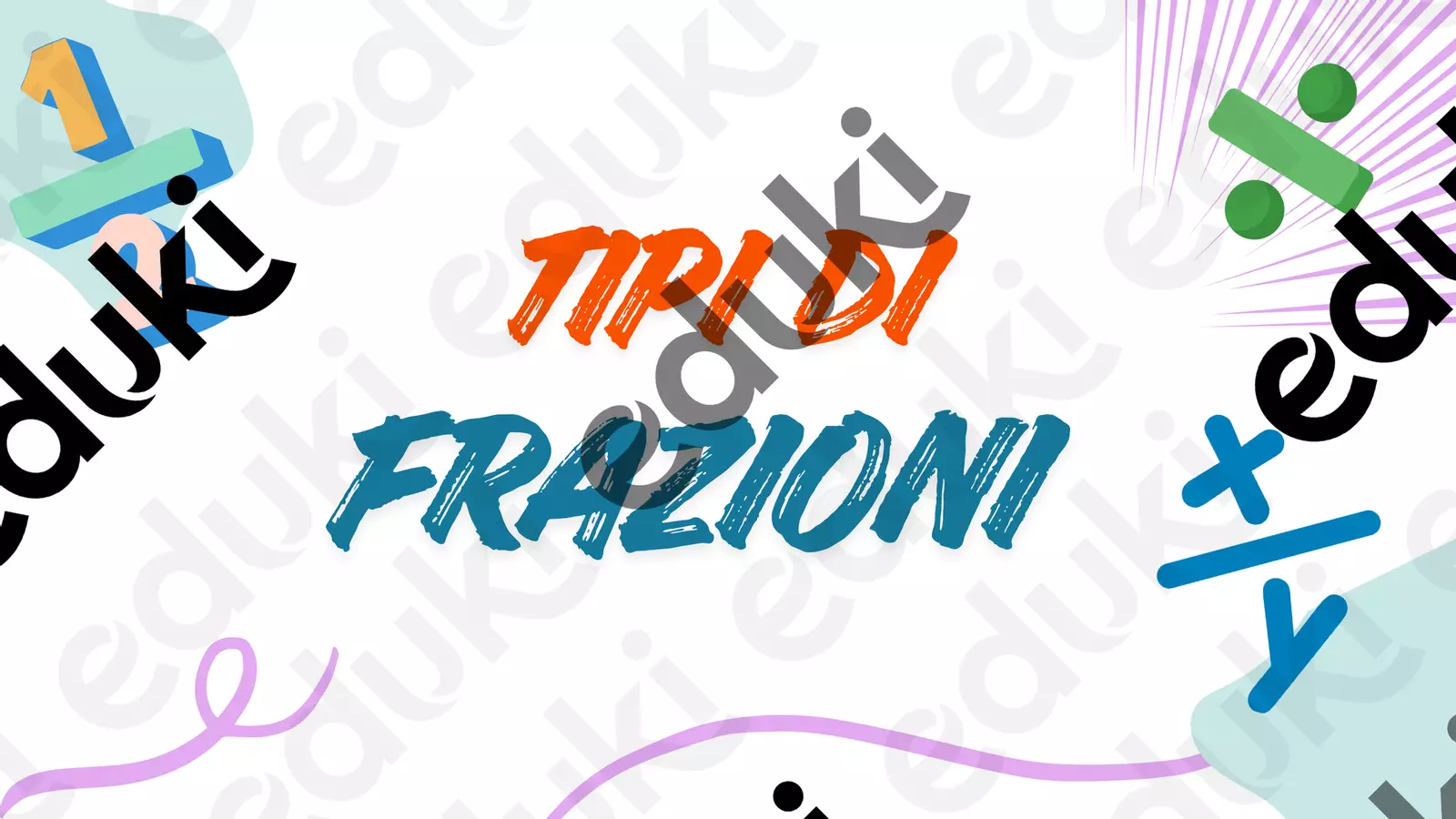 TIPI DI FRAZIONI - PRINCIPI FONDAMENTALI Materiale di supporto/inclusione - TIPI DI FRAZIONI - PRINCIPI FONDAMENTALI - Studmath3112 - Pagina di copertina