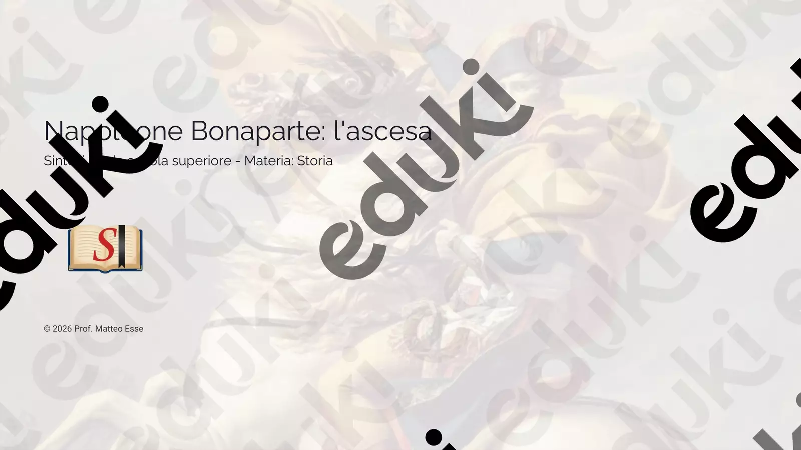 Napoleone Bonaparte: l’Ascesa e le Riforme Presentazioni / Lavagne - Napoleone Bonaparte: l’Ascesa e le Riforme - Prof. Matteo Esse - Pagina di copertina