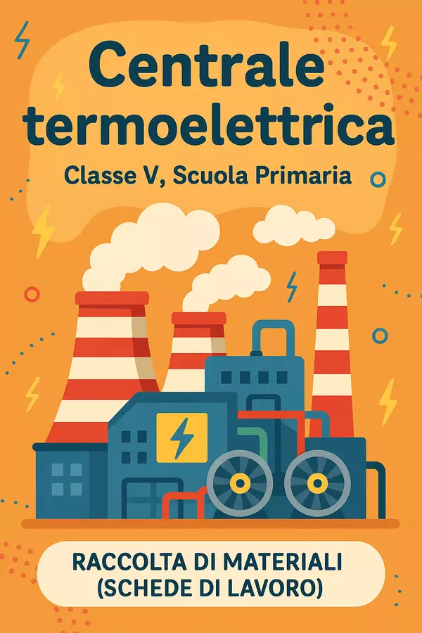 Raccolta di materiali: Centrale termoelettrica (schede di lavoro) Schede informative - Raccolta di materiali: Centrale termoelettrica (schede di lavoro) - Scienza Magica - Pagina di copertina