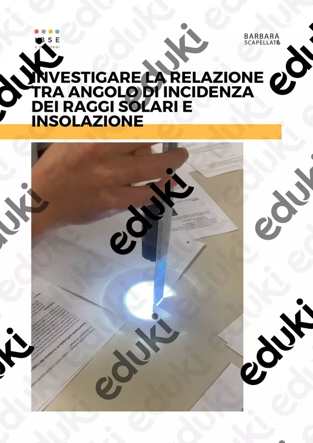 INVESTIGARE LA RELAZIONE TRA ANGOLO DI INCIDENZA DEI RAGGI SOLARI E INSOLAZIONE Esperimenti - INVESTIGARE LA RELAZIONE TRA ANGOLO DI INCIDENZA DEI RAGGI SOLARI E INSOLAZIONE - Barbara Scapellato - IBSE e dintorni - Pagina di copertina