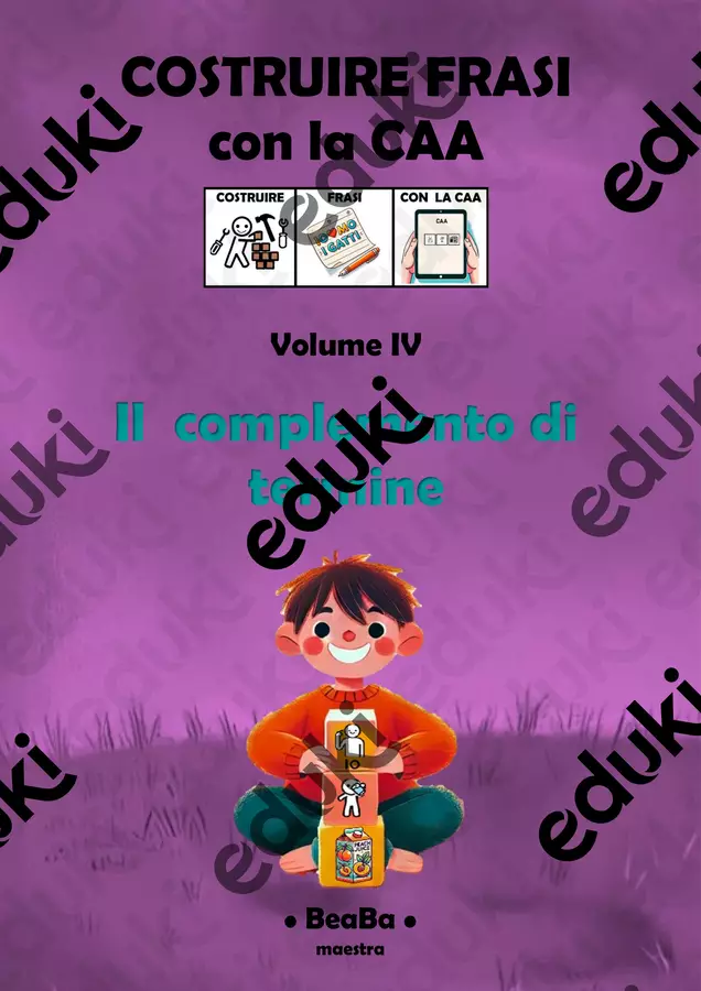vol.4 Costruire frasi con la CAA: il complemento di termine Esercizi - vol.4 Costruire frasi con la CAA: il complemento di termine - BeaBa - maestra - - Pagina di copertina