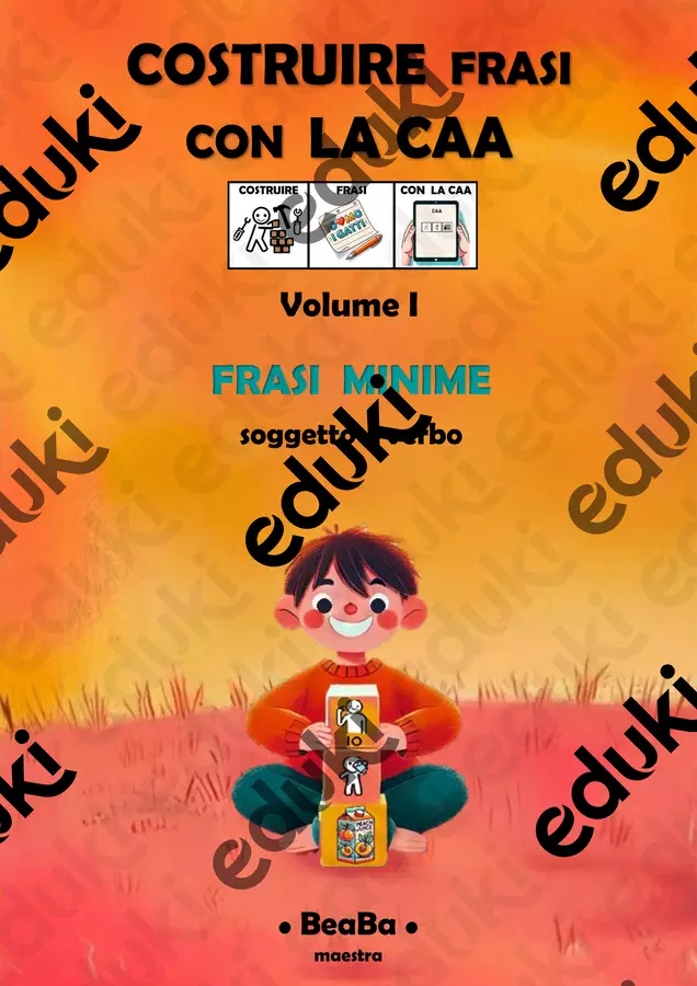 Vol.1 COSTRUIRE FRASI CON LA CAA: frasi minime Esercizi - Vol.1 COSTRUIRE FRASI CON LA CAA: frasi minime - BeaBa - maestra - - Pagina di copertina