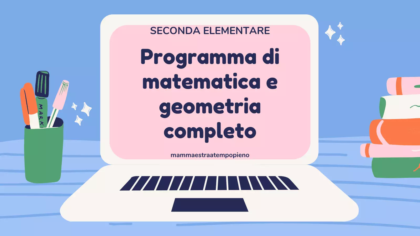 PROGRAMMA COMPLETO di matematica per la seconda elementare Esercizi - PROGRAMMA COMPLETO di matematica per la seconda elementare - mammaestraatempopieno - Pagina di copertina