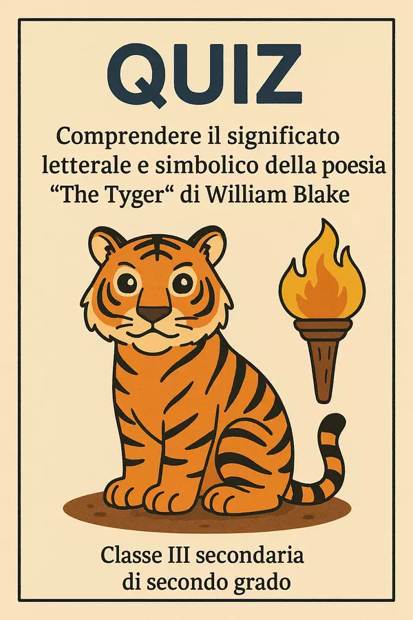 Quiz: Comprendere il significato letterale e simbolico della poesia "The Tyger" - William Blake Quiz - Quiz: Comprendere il significato letterale e simbolico della poesia "The Tyger" - William Blake - English Classroom 🇬🇧 - Pagina di copertina