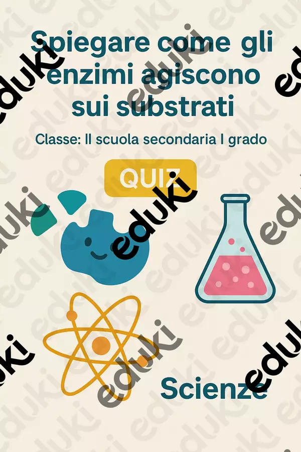 Spiegare come gli enzimi agiscono sui substrati Quiz - Spiegare come gli enzimi agiscono sui substrati - Scienza Magica - Pagina di copertina