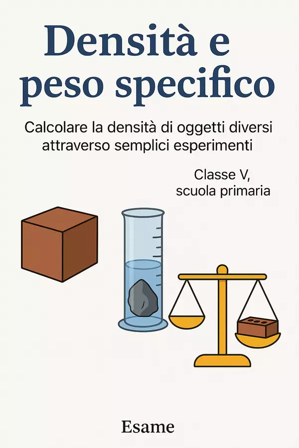 Esperimenti: calcolare la densità degli oggetti Compiti in classe/Test - Esperimenti: calcolare la densità degli oggetti - Scienza Magica - Pagina di copertina
