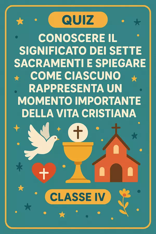 Quiz: Conoscere il significato dei sette sacramenti e spiegare come ciascuno rappresenta un momento importante della vita cristiana Quiz - Quiz: Conoscere il significato dei sette sacramenti e spiegare come ciascuno rappresenta un momento importante della vita cristiana - Maestra di Italiano - Pagina di copertina
